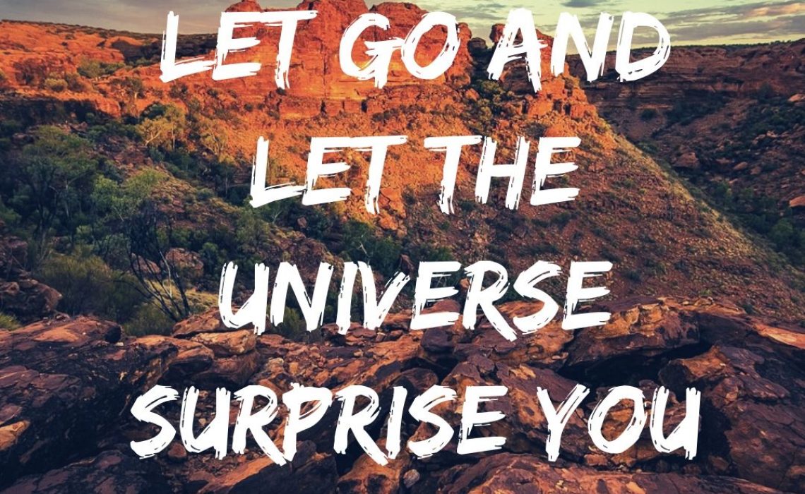 Let go and let the universe surprise you